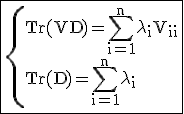 3$ \rm \fbox{\{Tr(VD)=\Bigsum_{i=1}^{n}\lambda_iV_{ii}\\Tr(D)=\Bigsum_{i=1}^{n}\lambda_i}